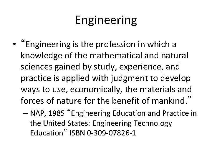 Engineering • “Engineering is the profession in which a knowledge of the mathematical and