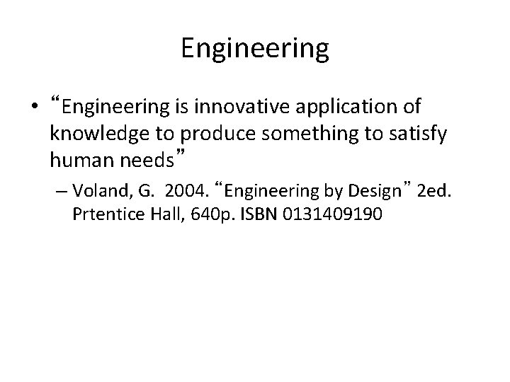 Engineering • “Engineering is innovative application of knowledge to produce something to satisfy human