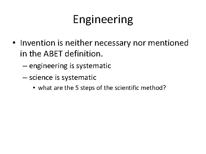 Engineering • Invention is neither necessary nor mentioned in the ABET definition. – engineering