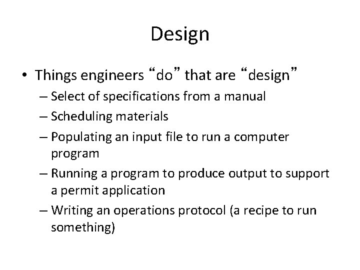 Design • Things engineers “do” that are “design” – Select of specifications from a