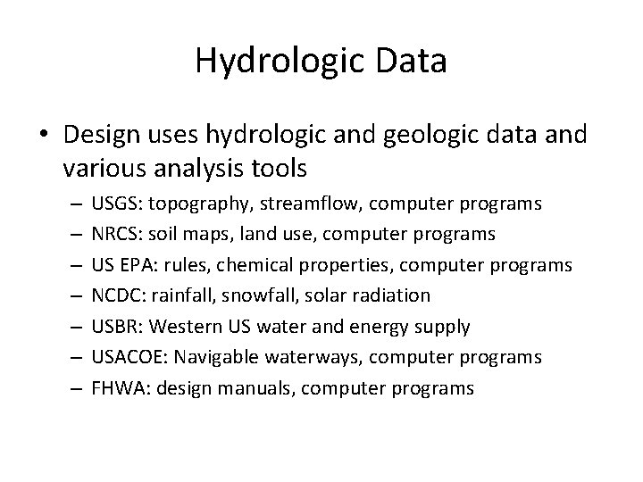 Hydrologic Data • Design uses hydrologic and geologic data and various analysis tools –