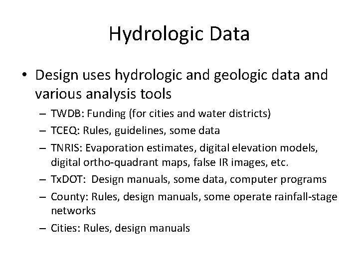 Hydrologic Data • Design uses hydrologic and geologic data and various analysis tools –