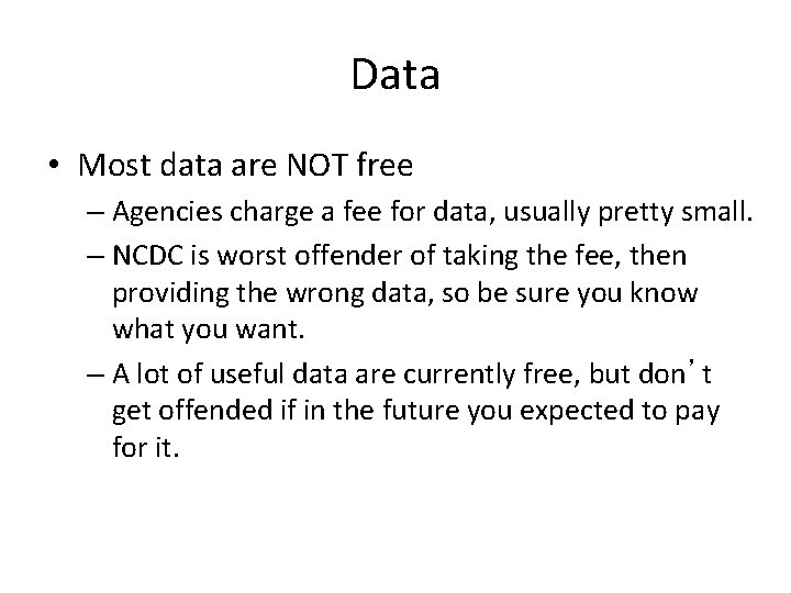 Data • Most data are NOT free – Agencies charge a fee for data,