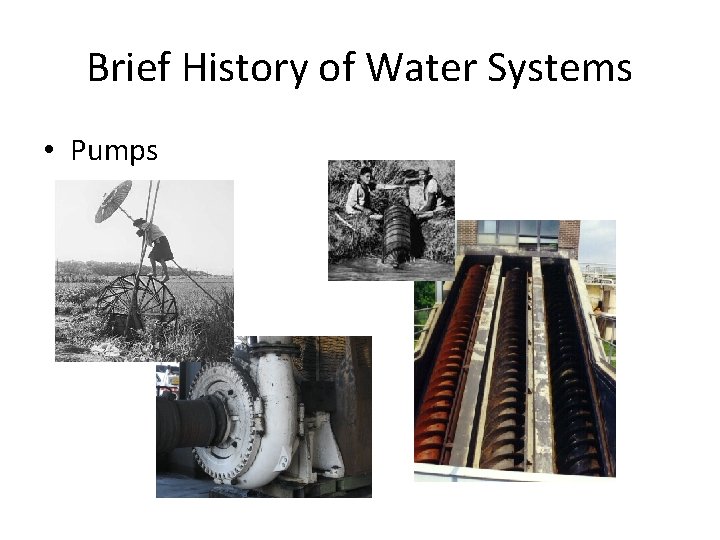 Brief History of Water Systems • Pumps 