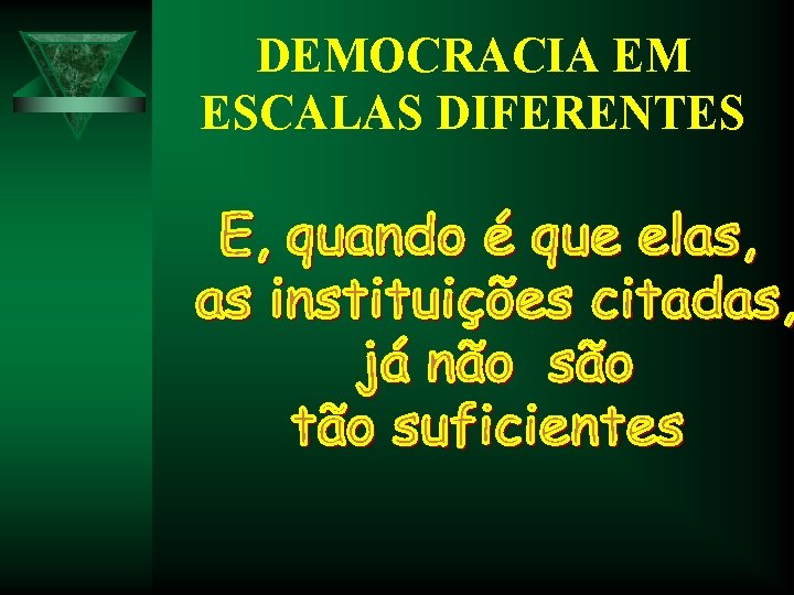 DEMOCRACIA EM ESCALAS DIFERENTES DEMOCRACIA EM ESCALAS DIFERENTES