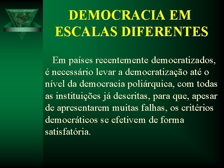 DEMOCRACIA EM ESCALAS DIFERENTES Em países recentemente democratizados, é necessário levar a democratização até DEMOCRACIA EM ESCALAS DIFERENTES Em países recentemente democratizados, é necessário levar a democratização até