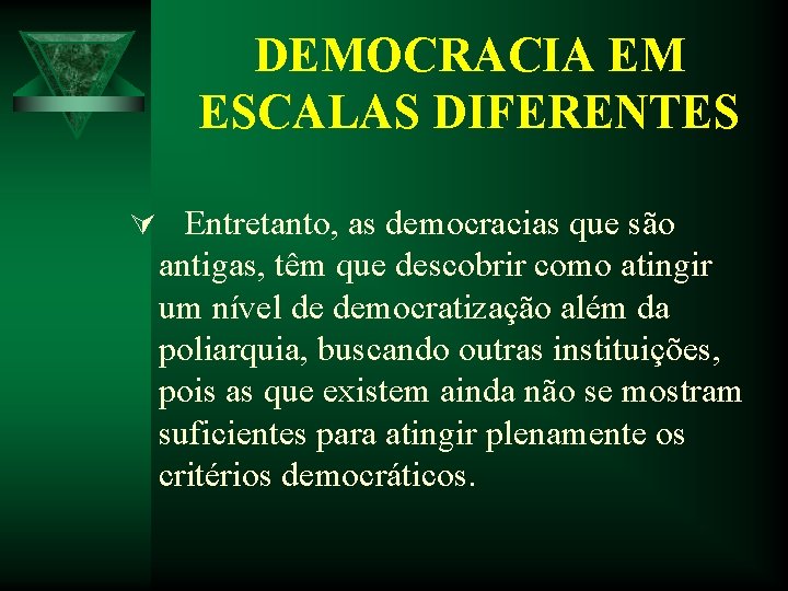 DEMOCRACIA EM ESCALAS DIFERENTES Ú Entretanto, as democracias que são antigas, têm que descobrir DEMOCRACIA EM ESCALAS DIFERENTES Ú Entretanto, as democracias que são antigas, têm que descobrir