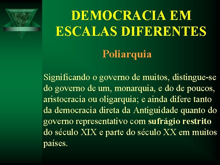 DEMOCRACIA EM ESCALAS DIFERENTES Poliarquia Significando o governo de muitos, distingue-se do governo de DEMOCRACIA EM ESCALAS DIFERENTES Poliarquia Significando o governo de muitos, distingue-se do governo de