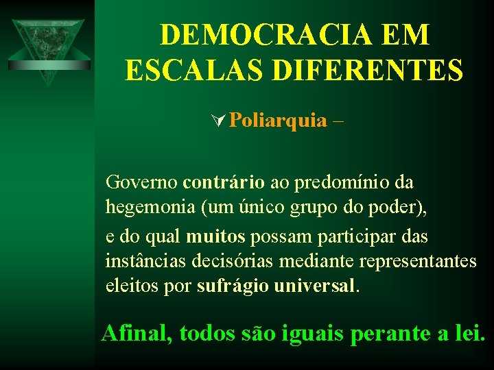 DEMOCRACIA EM ESCALAS DIFERENTES Ú Poliarquia – Governo contrário ao predomínio da hegemonia (um DEMOCRACIA EM ESCALAS DIFERENTES Ú Poliarquia – Governo contrário ao predomínio da hegemonia (um