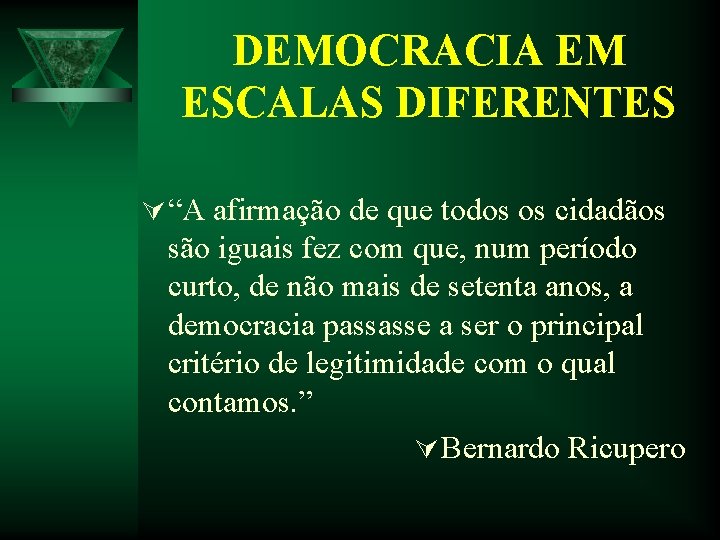 DEMOCRACIA EM ESCALAS DIFERENTES Ú “A afirmação de que todos os cidadãos são iguais DEMOCRACIA EM ESCALAS DIFERENTES Ú “A afirmação de que todos os cidadãos são iguais