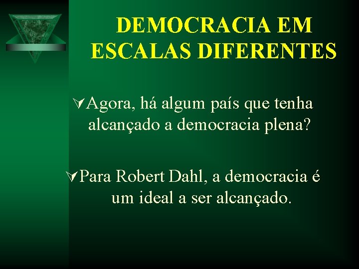 DEMOCRACIA EM ESCALAS DIFERENTES ÚAgora, há algum país que tenha alcançado a democracia plena? DEMOCRACIA EM ESCALAS DIFERENTES ÚAgora, há algum país que tenha alcançado a democracia plena?