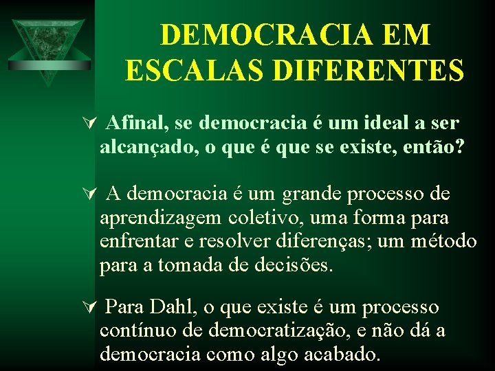 DEMOCRACIA EM ESCALAS DIFERENTES Ú Afinal, se democracia é um ideal a ser alcançado, DEMOCRACIA EM ESCALAS DIFERENTES Ú Afinal, se democracia é um ideal a ser alcançado,
