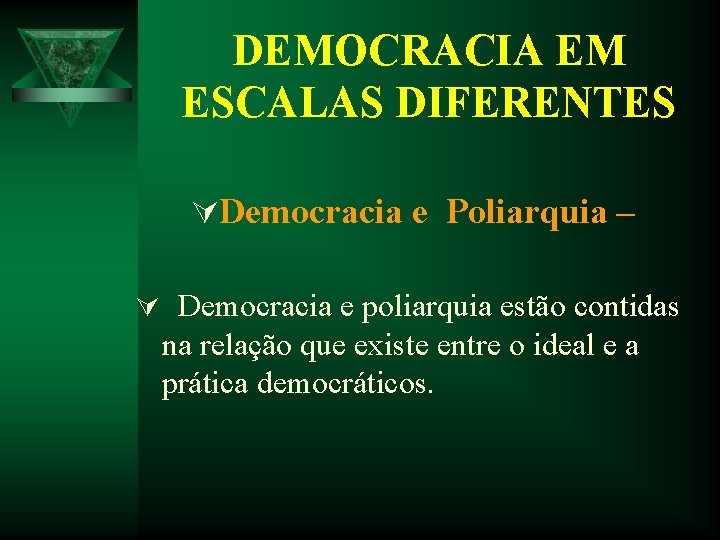 DEMOCRACIA EM ESCALAS DIFERENTES ÚDemocracia e Poliarquia – Ú Democracia e poliarquia estão contidas DEMOCRACIA EM ESCALAS DIFERENTES ÚDemocracia e Poliarquia – Ú Democracia e poliarquia estão contidas
