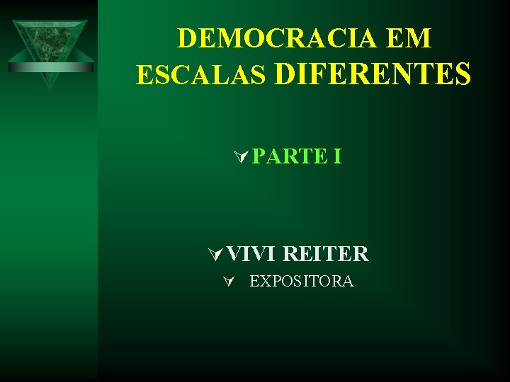 DEMOCRACIA EM ESCALAS DIFERENTES Ú PARTE I Ú VIVI REITER Ú EXPOSITORA DEMOCRACIA EM ESCALAS DIFERENTES Ú PARTE I Ú VIVI REITER Ú EXPOSITORA