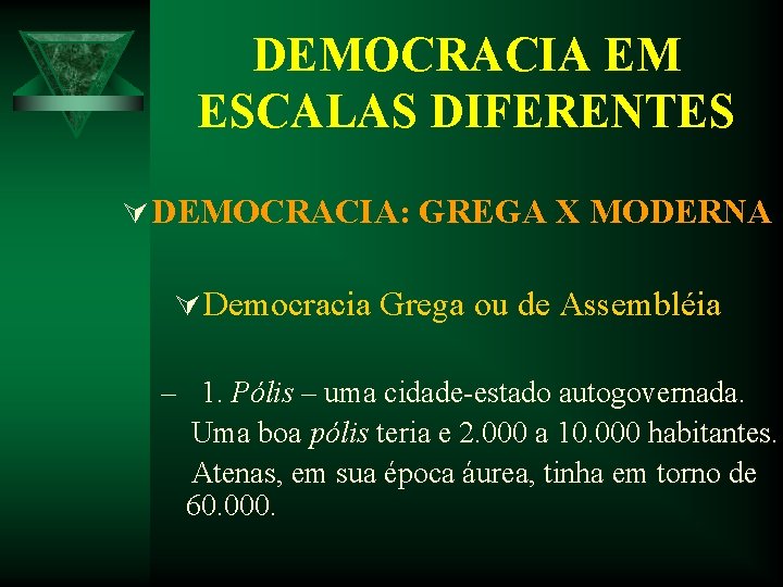 DEMOCRACIA EM ESCALAS DIFERENTES Ú DEMOCRACIA: GREGA X MODERNA Ú Democracia Grega ou de DEMOCRACIA EM ESCALAS DIFERENTES Ú DEMOCRACIA: GREGA X MODERNA Ú Democracia Grega ou de