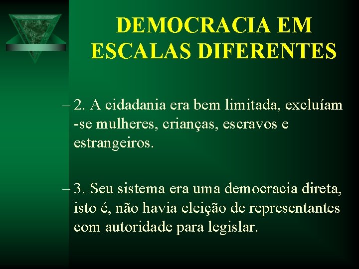 DEMOCRACIA EM ESCALAS DIFERENTES – 2. A cidadania era bem limitada, excluíam -se mulheres, DEMOCRACIA EM ESCALAS DIFERENTES – 2. A cidadania era bem limitada, excluíam -se mulheres,