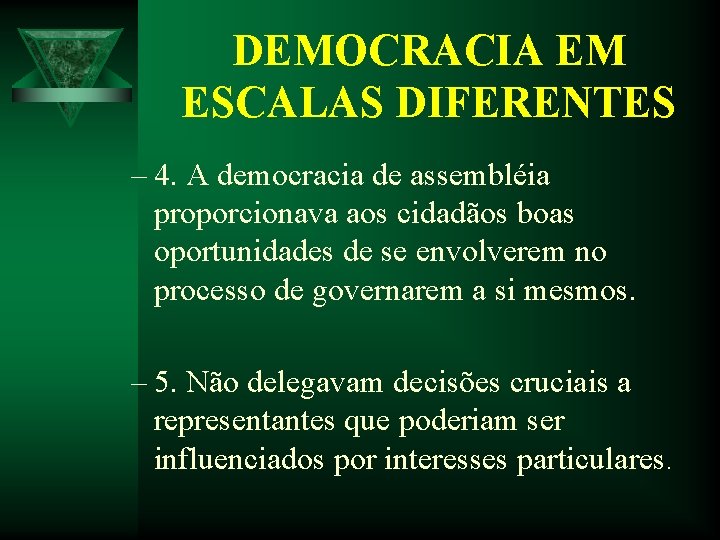 DEMOCRACIA EM ESCALAS DIFERENTES – 4. A democracia de assembléia proporcionava aos cidadãos boas DEMOCRACIA EM ESCALAS DIFERENTES – 4. A democracia de assembléia proporcionava aos cidadãos boas