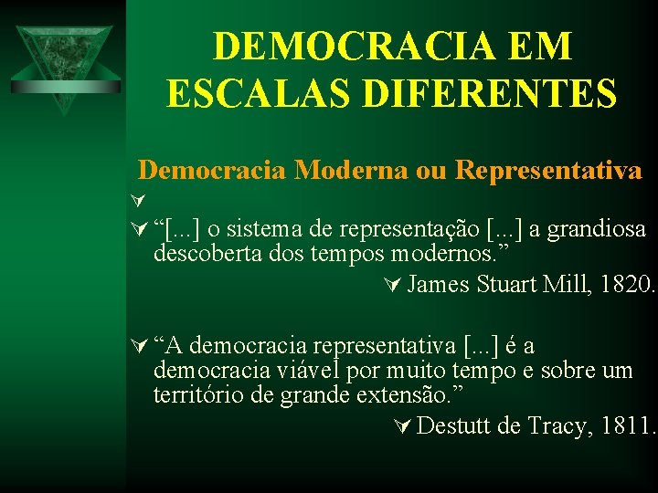 DEMOCRACIA EM ESCALAS DIFERENTES Democracia Moderna ou Representativa Ú Ú “[. . . ]