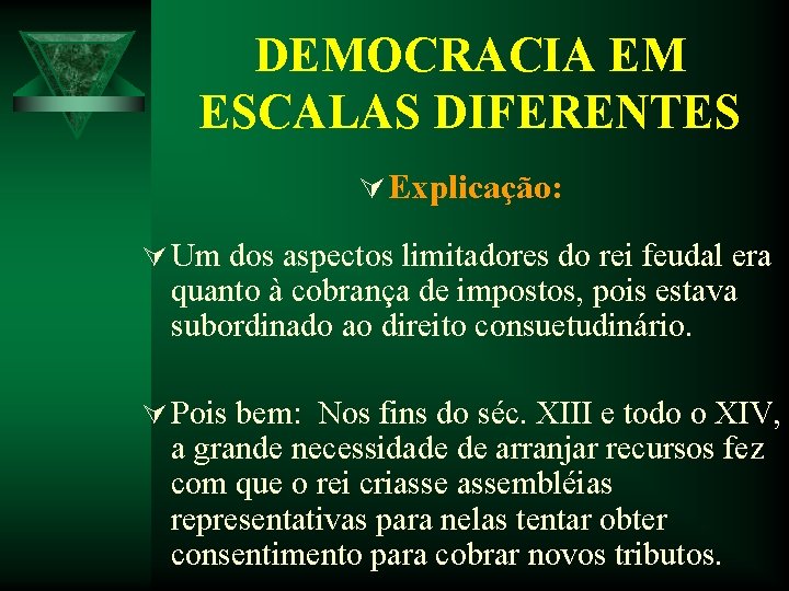 DEMOCRACIA EM ESCALAS DIFERENTES Ú Explicação: Ú Um dos aspectos limitadores do rei feudal DEMOCRACIA EM ESCALAS DIFERENTES Ú Explicação: Ú Um dos aspectos limitadores do rei feudal