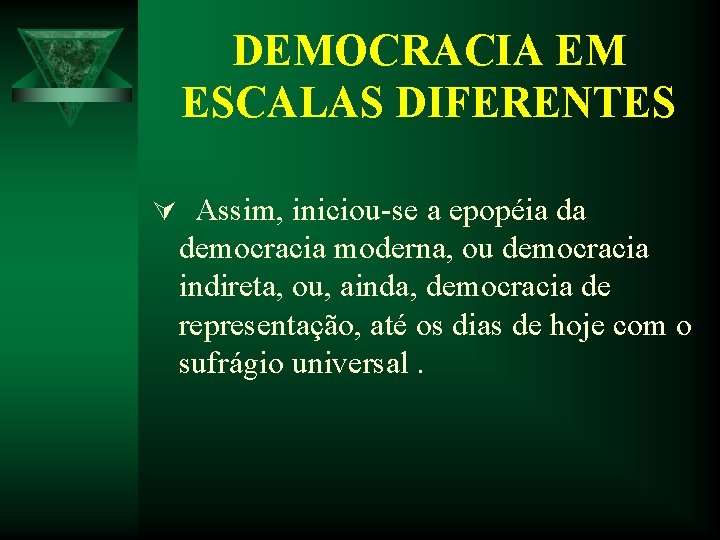 DEMOCRACIA EM ESCALAS DIFERENTES Ú Assim, iniciou-se a epopéia da democracia moderna, ou democracia DEMOCRACIA EM ESCALAS DIFERENTES Ú Assim, iniciou-se a epopéia da democracia moderna, ou democracia