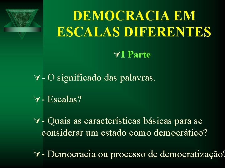 DEMOCRACIA EM ESCALAS DIFERENTES Ú I Parte Ú - O significado das palavras. Ú DEMOCRACIA EM ESCALAS DIFERENTES Ú I Parte Ú - O significado das palavras. Ú