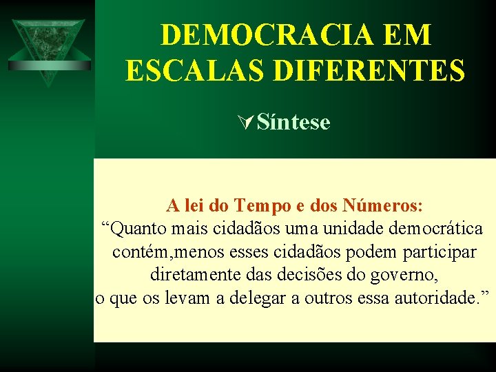 DEMOCRACIA EM ESCALAS DIFERENTES ÚSíntese A lei do Tempo e dos Números: “Quanto mais DEMOCRACIA EM ESCALAS DIFERENTES ÚSíntese A lei do Tempo e dos Números: “Quanto mais