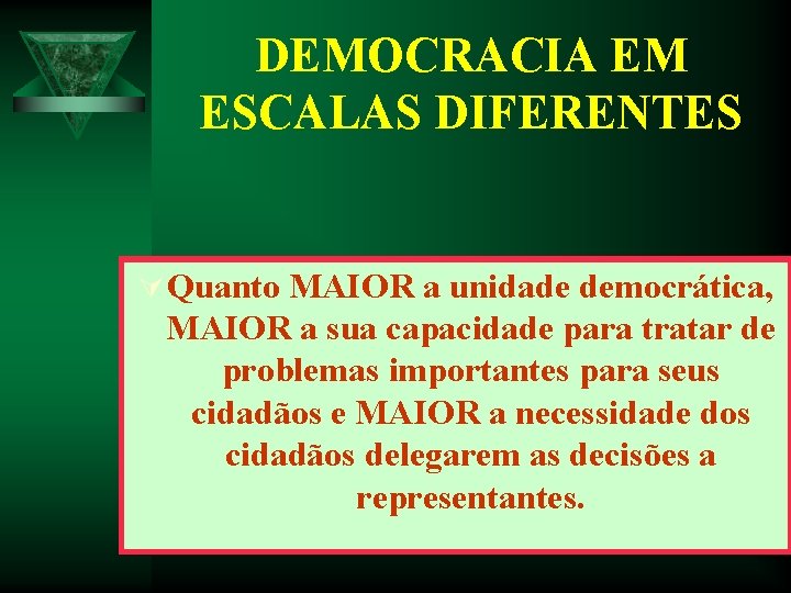 DEMOCRACIA EM ESCALAS DIFERENTES Ú Quanto MAIOR a unidade democrática, MAIOR a sua capacidade DEMOCRACIA EM ESCALAS DIFERENTES Ú Quanto MAIOR a unidade democrática, MAIOR a sua capacidade