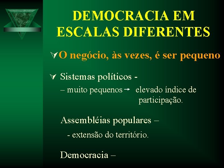DEMOCRACIA EM ESCALAS DIFERENTES ÚO negócio, às vezes, é ser pequeno Ú Sistemas políticos DEMOCRACIA EM ESCALAS DIFERENTES ÚO negócio, às vezes, é ser pequeno Ú Sistemas políticos