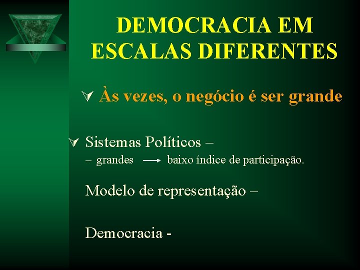 DEMOCRACIA EM ESCALAS DIFERENTES Ú Às vezes, o negócio é ser grande Ú Sistemas DEMOCRACIA EM ESCALAS DIFERENTES Ú Às vezes, o negócio é ser grande Ú Sistemas