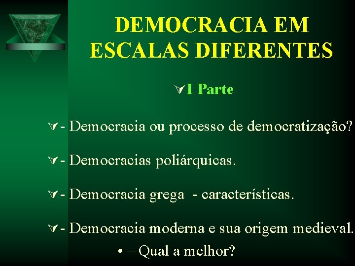 DEMOCRACIA EM ESCALAS DIFERENTES Ú I Parte Ú - Democracia ou processo de democratização? DEMOCRACIA EM ESCALAS DIFERENTES Ú I Parte Ú - Democracia ou processo de democratização?
