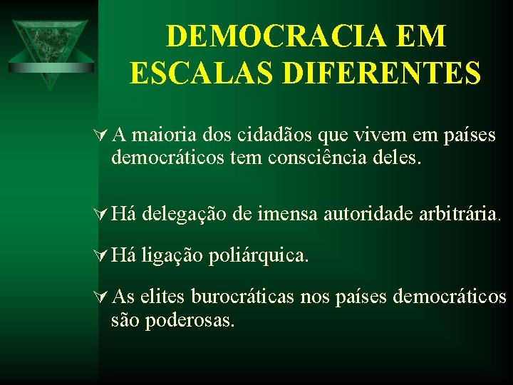DEMOCRACIA EM ESCALAS DIFERENTES Ú A maioria dos cidadãos que vivem em países democráticos DEMOCRACIA EM ESCALAS DIFERENTES Ú A maioria dos cidadãos que vivem em países democráticos