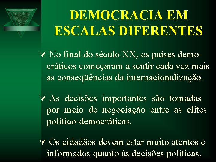 DEMOCRACIA EM ESCALAS DIFERENTES Ú No final do século XX, os países demo- cráticos DEMOCRACIA EM ESCALAS DIFERENTES Ú No final do século XX, os países demo- cráticos