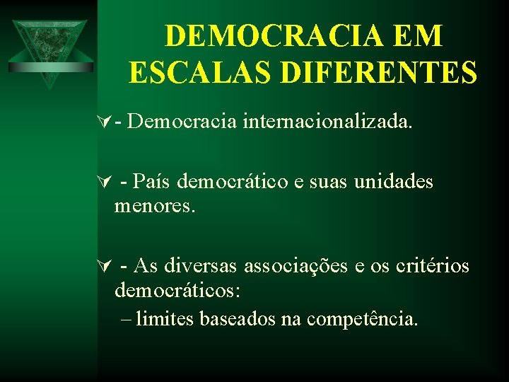 DEMOCRACIA EM ESCALAS DIFERENTES Ú - Democracia internacionalizada. Ú - País democrático e suas DEMOCRACIA EM ESCALAS DIFERENTES Ú - Democracia internacionalizada. Ú - País democrático e suas