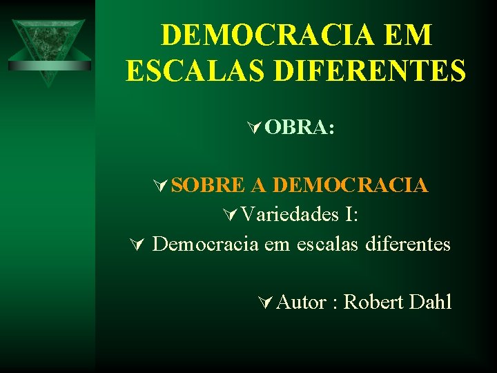 DEMOCRACIA EM ESCALAS DIFERENTES Ú OBRA: Ú SOBRE A DEMOCRACIA Ú Variedades I: Ú DEMOCRACIA EM ESCALAS DIFERENTES Ú OBRA: Ú SOBRE A DEMOCRACIA Ú Variedades I: Ú