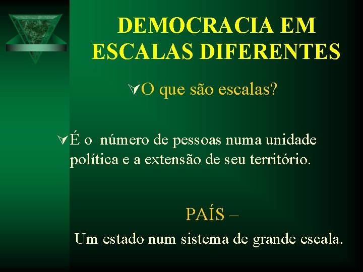 DEMOCRACIA EM ESCALAS DIFERENTES ÚO que são escalas? Ú É o número de pessoas DEMOCRACIA EM ESCALAS DIFERENTES ÚO que são escalas? Ú É o número de pessoas