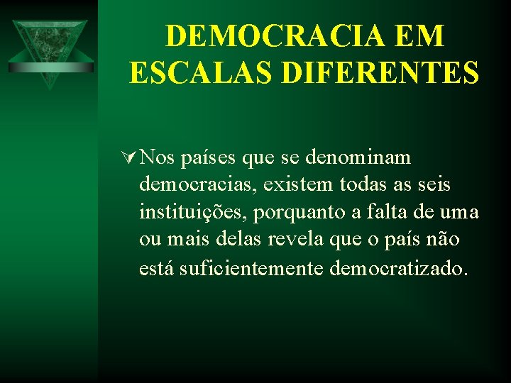 DEMOCRACIA EM ESCALAS DIFERENTES Ú Nos países que se denominam democracias, existem todas as DEMOCRACIA EM ESCALAS DIFERENTES Ú Nos países que se denominam democracias, existem todas as