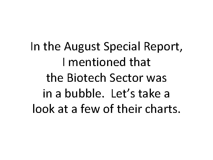 In the August Special Report, I mentioned that the Biotech Sector was in a