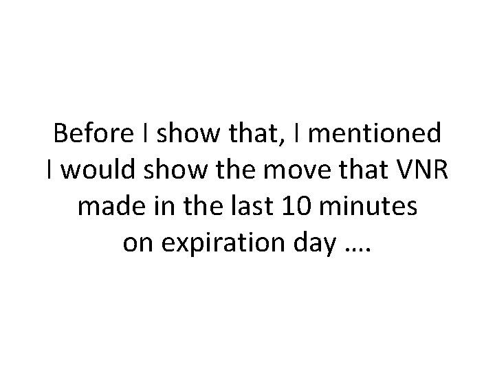 Before I show that, I mentioned I would show the move that VNR made