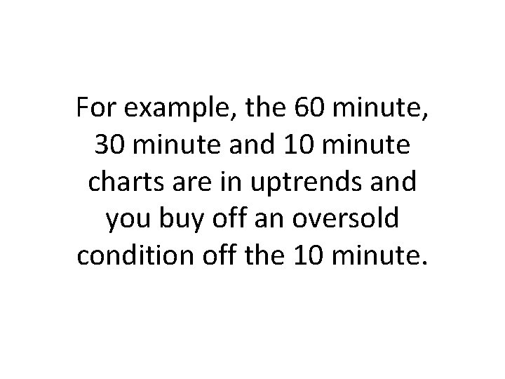 For example, the 60 minute, 30 minute and 10 minute charts are in uptrends