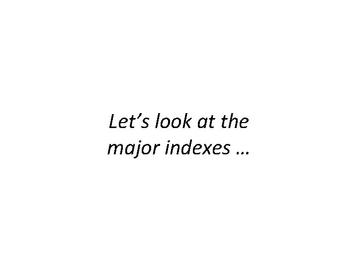 Let’s look at the major indexes … 