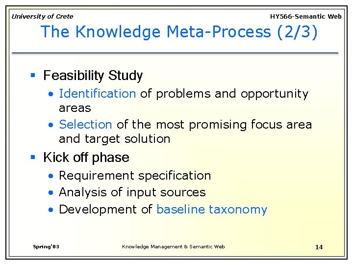 University of Crete HY 566 -Semantic Web The Knowledge Meta-Process (2/3) § Feasibility Study