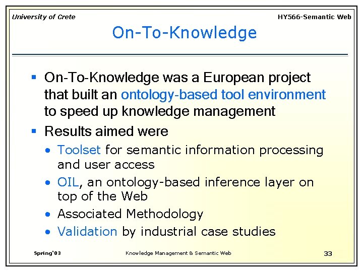 University of Crete HY 566 -Semantic Web On-To-Knowledge § On-To-Knowledge was a European project