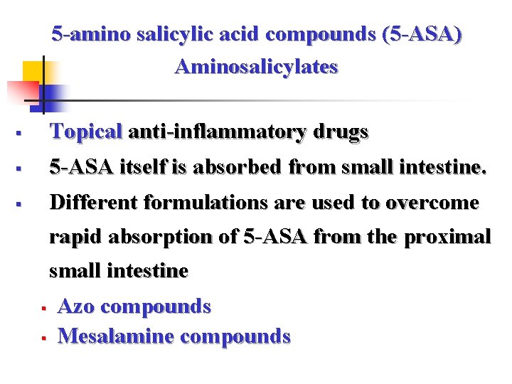 5 -amino salicylic acid compounds (5 -ASA) Aminosalicylates § Topical anti-inflammatory drugs § 5