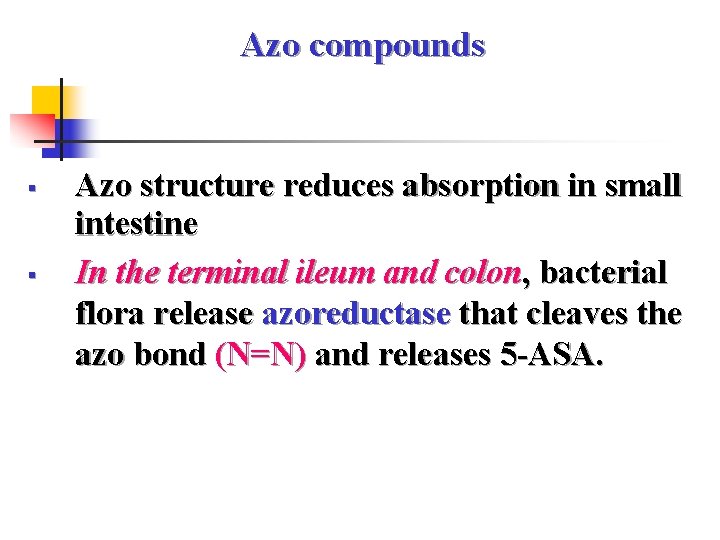 Azo compounds § § Azo structure reduces absorption in small intestine In the terminal