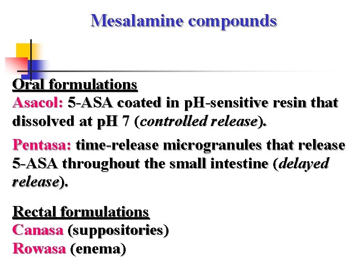 Mesalamine compounds Oral formulations Asacol: 5 -ASA coated in p. H-sensitive resin that dissolved