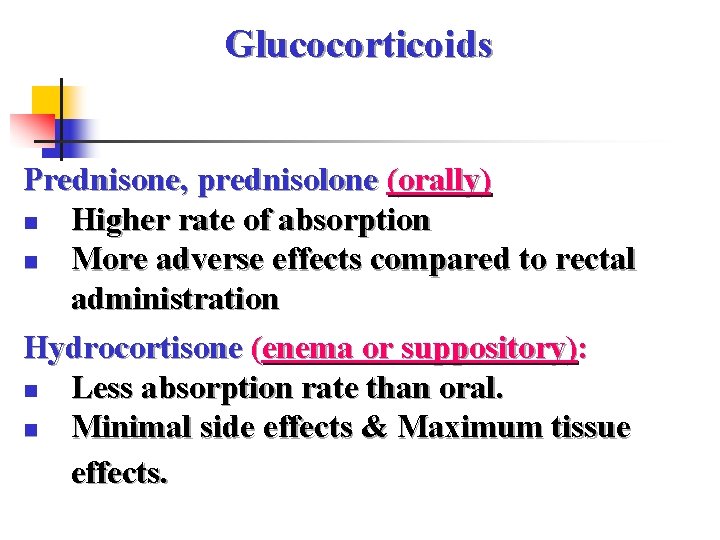 Glucocorticoids Prednisone, prednisolone (orally) n Higher rate of absorption n More adverse effects compared