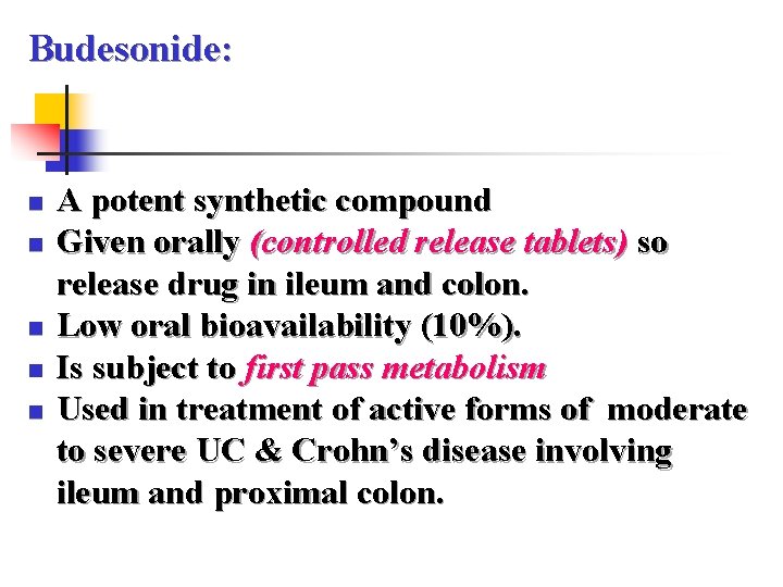 Budesonide: n n n A potent synthetic compound Given orally (controlled release tablets) so