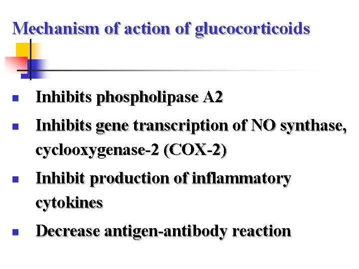 Mechanism of action of glucocorticoids n n Inhibits phospholipase A 2 Inhibits gene transcription