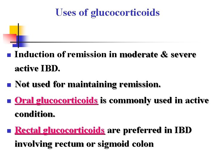 Uses of glucocorticoids n n Induction of remission in moderate & severe active IBD.