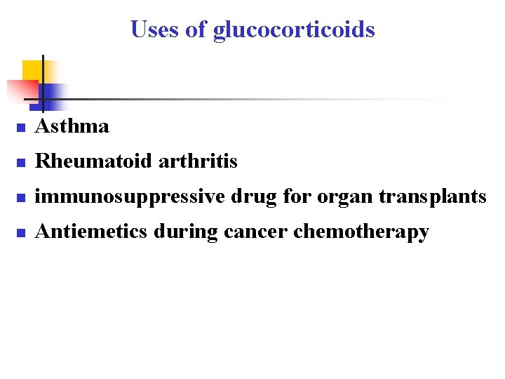 Uses of glucocorticoids n Asthma n Rheumatoid arthritis n immunosuppressive drug for organ transplants